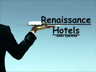 - AMIT SEKHAR
Renaissance
Hotels
 