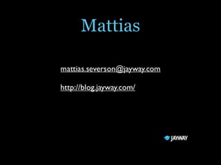 Mattias
http://blog.jayway.com/
 