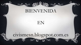 BIENVENIDA
EN
civismesn.blogspot.com.es
 