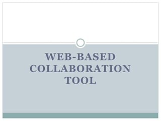 WEB-BASED
COLLABORATION
TOOL
 