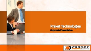 Praket Technologies
Corporate Presentation
 