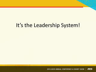 It’s the Leadership System!
 