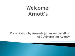 Presentation by Amanda James on behalf of
ABC Advertising Agency
 
