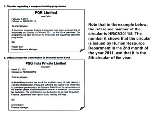 Note that in the example below,
the reference number of the
circular is HR/02/2011/5. The
number it shows that the circular
is issued by Human Resource
Department in the 2nd month of
the year 2011, and that it is the
5th circular of the year.
 