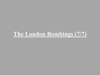 The London Bombings (7/7)
 