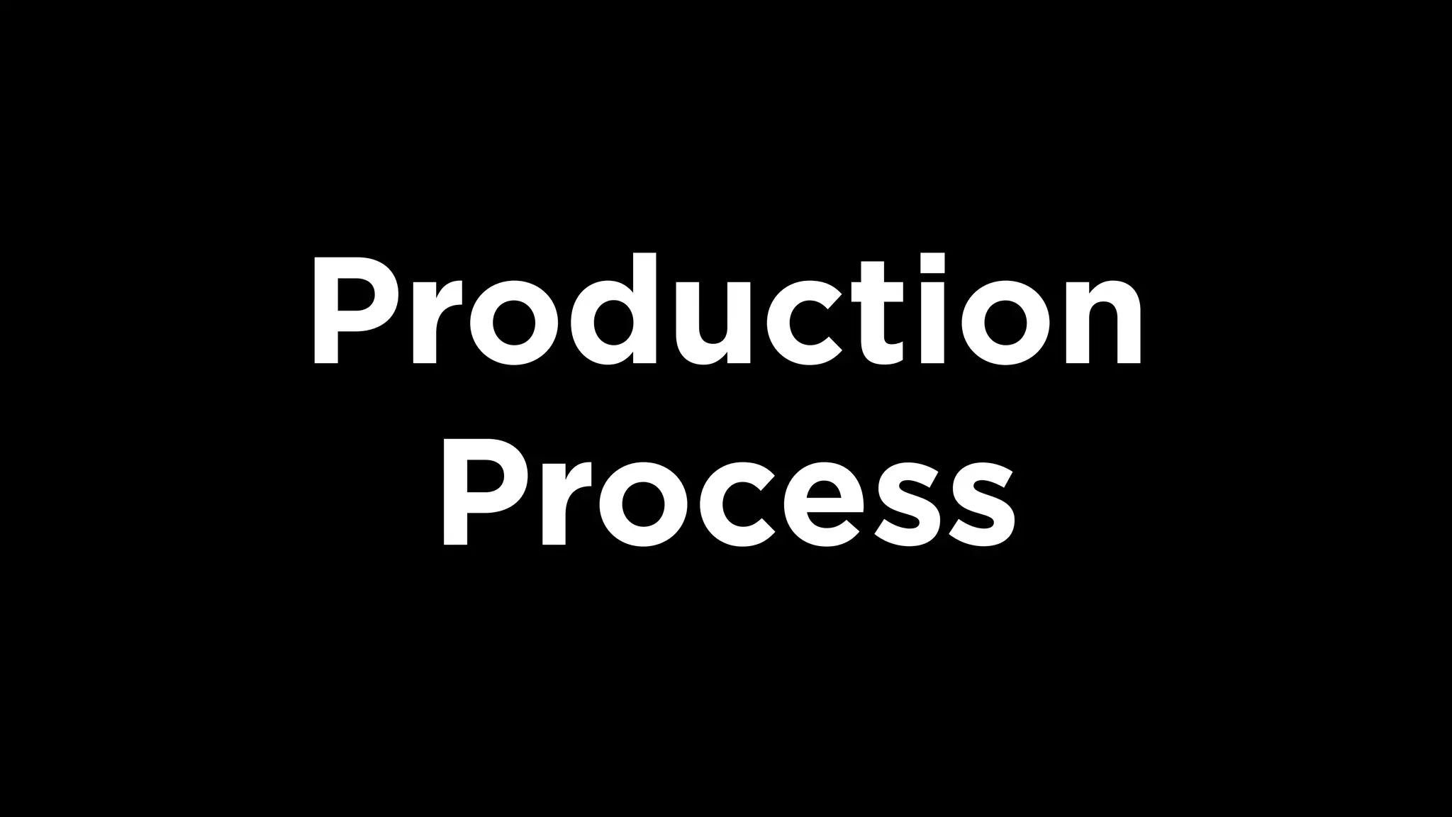 Production
Process
 