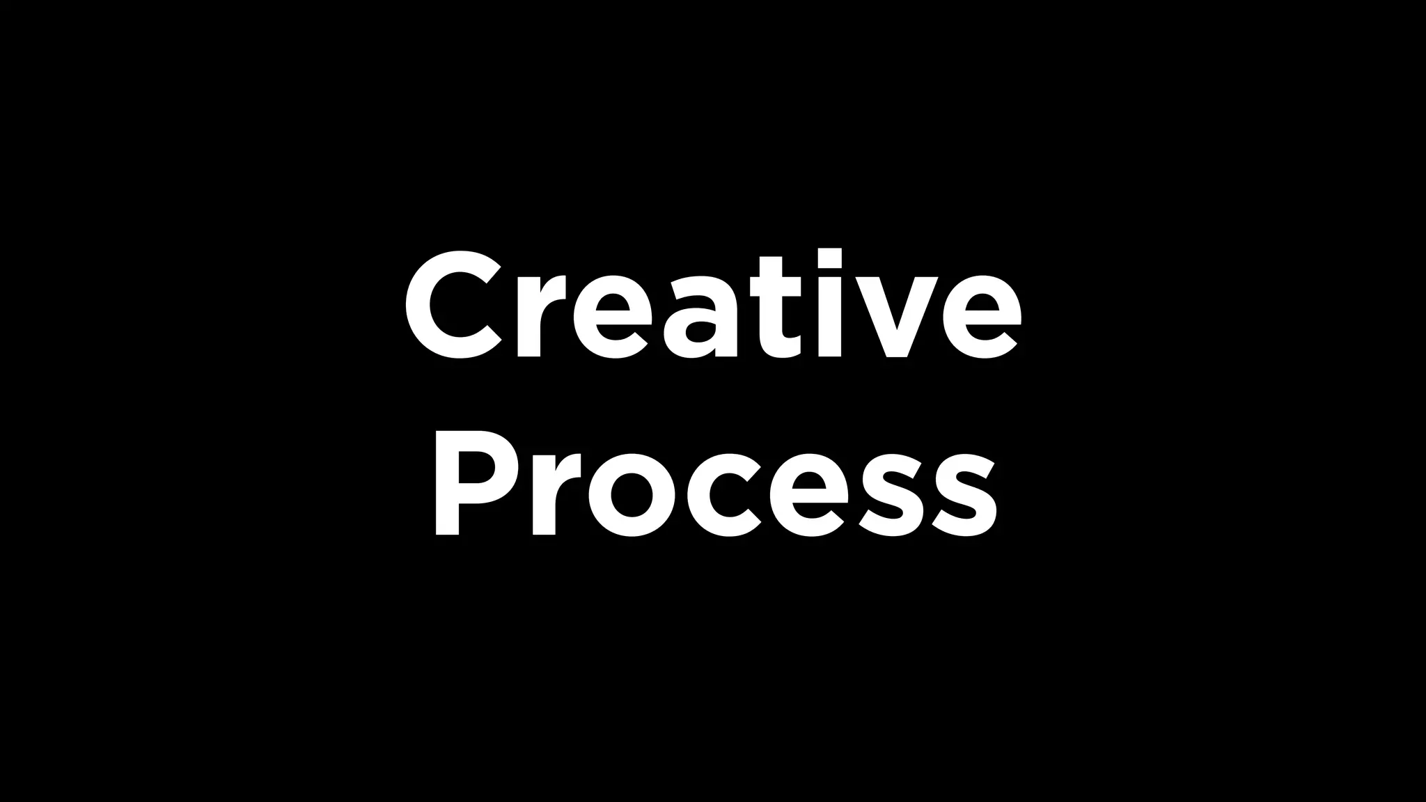 Creative  
Process
 