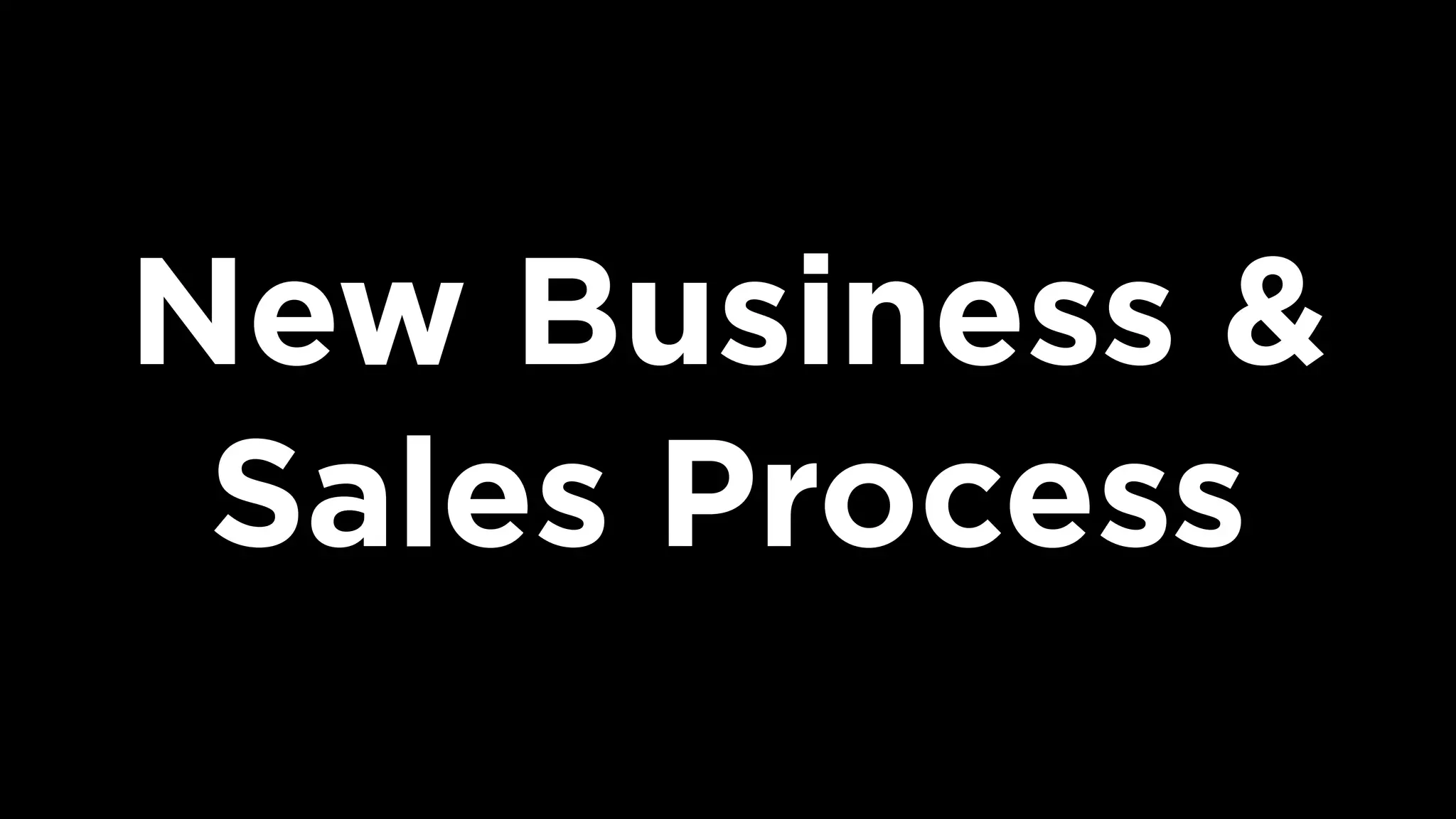 New Business &
Sales Process
 