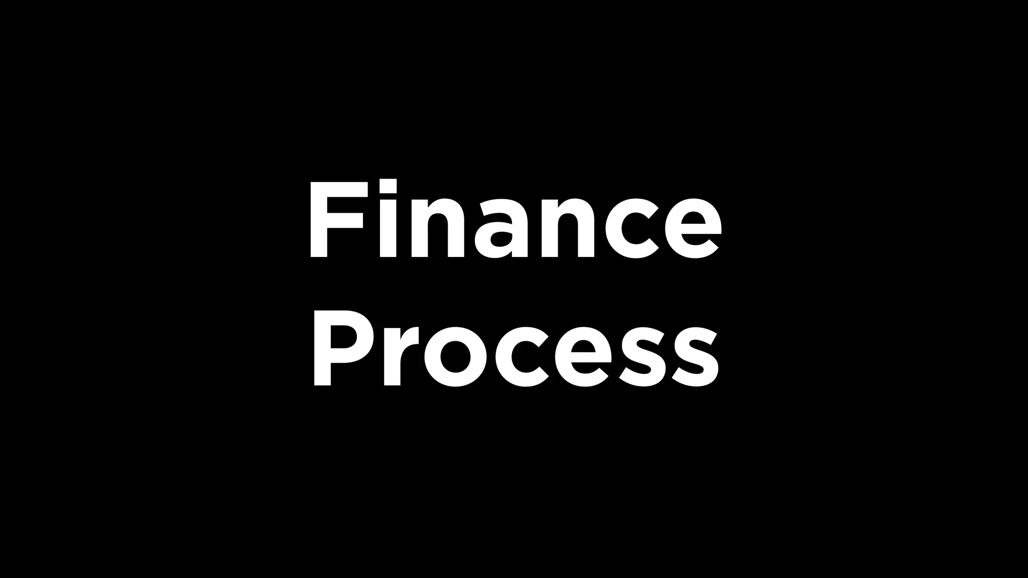 Finance
Process
 