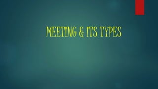 MEETING & ITS TYPES
 
