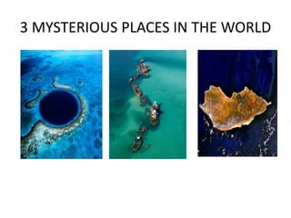 3 MYSTERIOUS PLACES IN THE WORLD
 