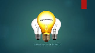 LIGHTING UP YOUR ADVERTS
 