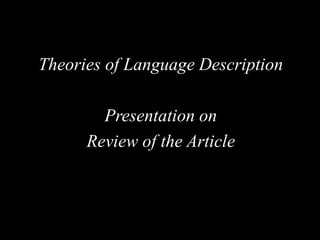 Theories of Language Description
Presentation on
Review of the Article
 