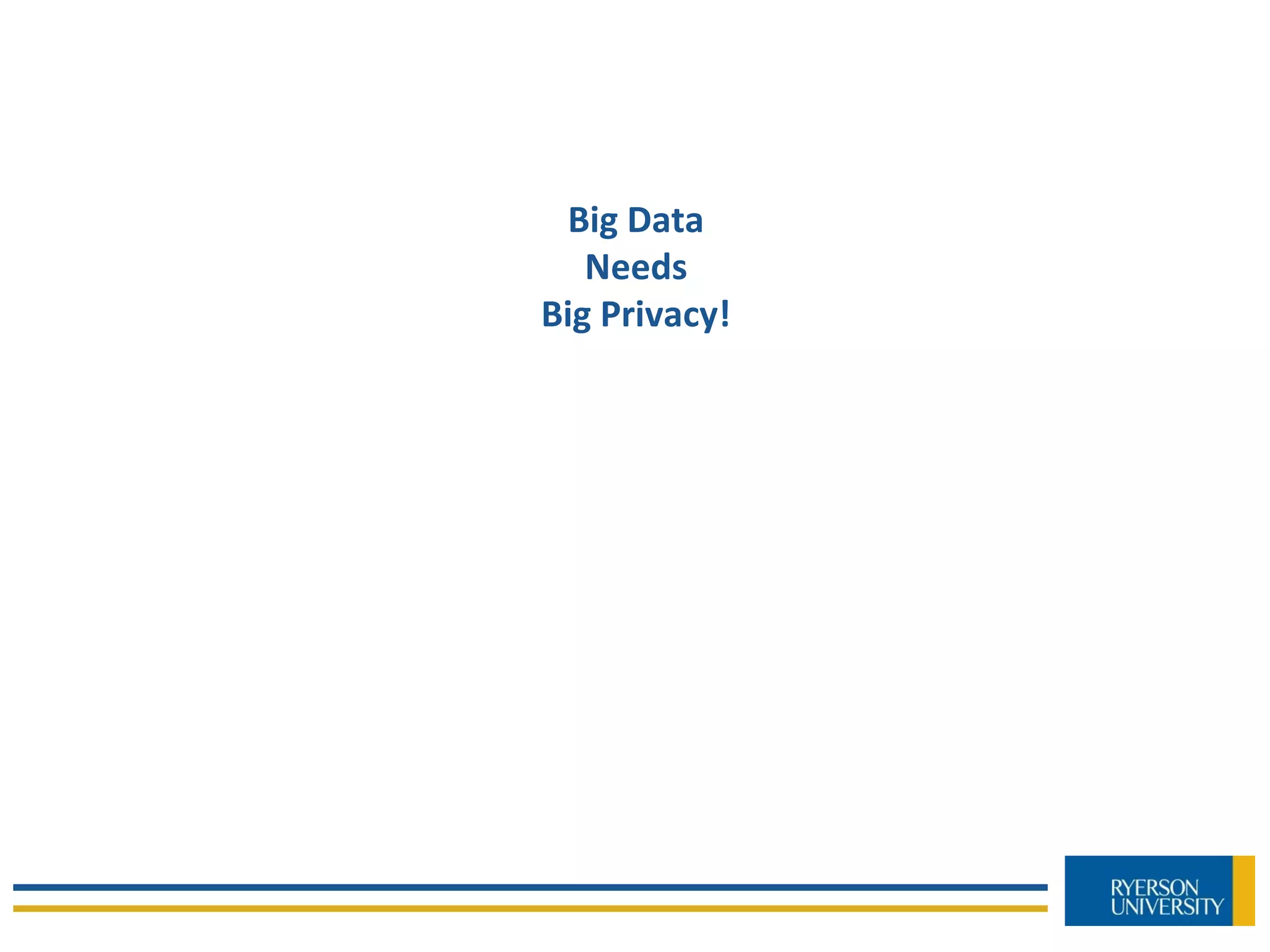 Big Data
Needs
Big Privacy!
 