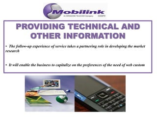 • The follow-up experience of service takes a partnering role in developing the market
research
• It will enable the business to capitalize on the preferences of the need of web custom
 