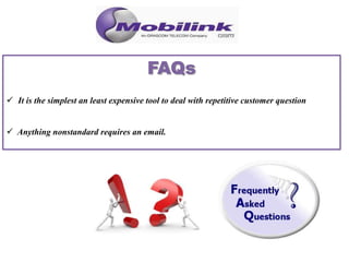  It is the simplest an least expensive tool to deal with repetitive customer question
 Anything nonstandard requires an email.
 