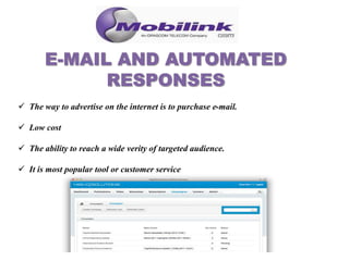  The way to advertise on the internet is to purchase e-mail.
 Low cost
 The ability to reach a wide verity of targeted audience.
 It is most popular tool or customer service
 