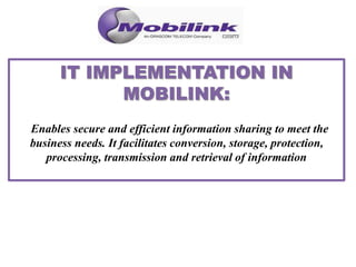 Enables secure and efficient information sharing to meet the
business needs. It facilitates conversion, storage, protection,
processing, transmission and retrieval of information
 