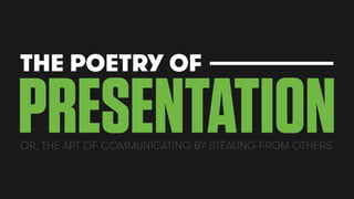 1
1
THE POETRY OF
GODADDY PEOPLE OPS | APRIL 14, 2015
PRESENTATIONOR, THE ART OF COMMUNICATING BY STEALING FROM OTHERS
 