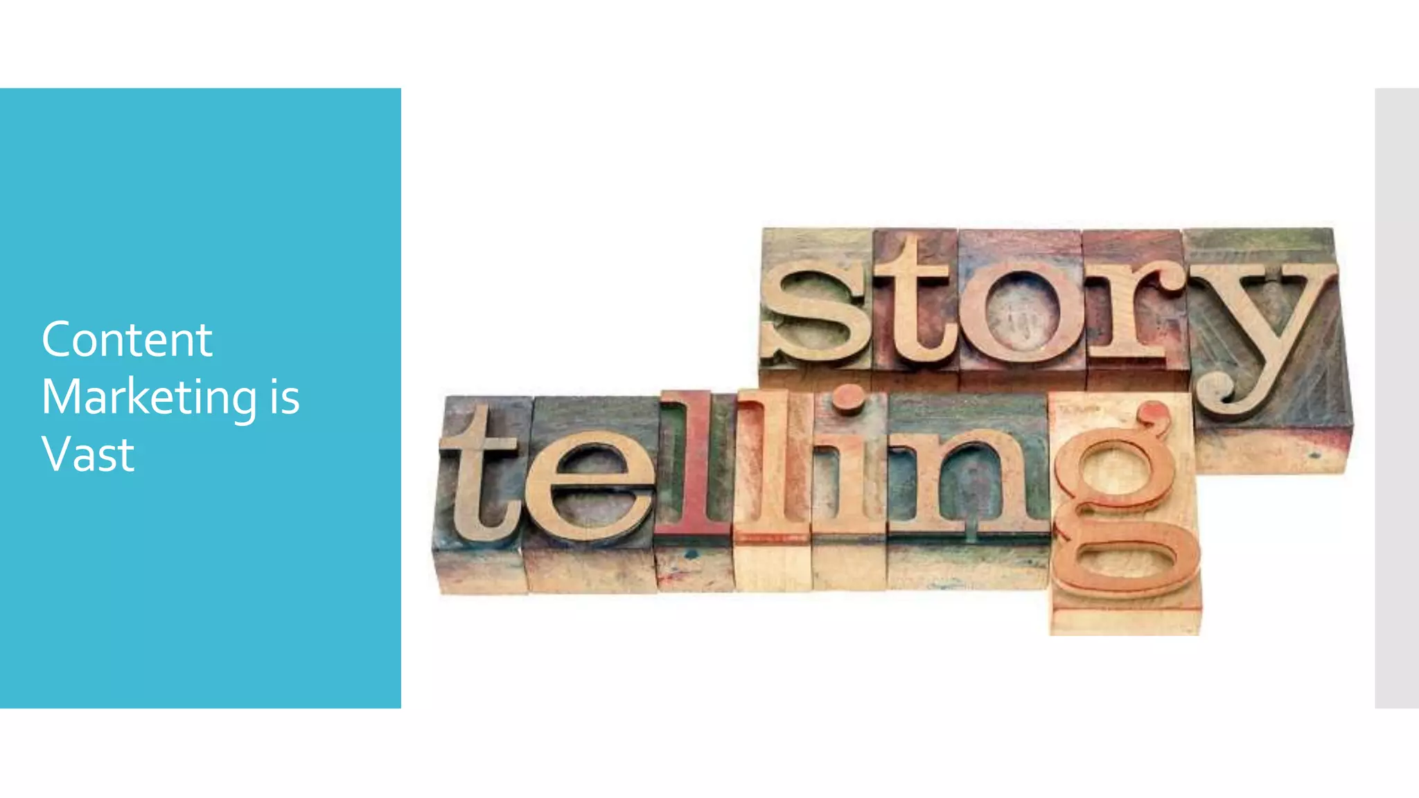 Content
Marketing is
Vast
 