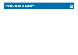 Introduction to jQuery
 