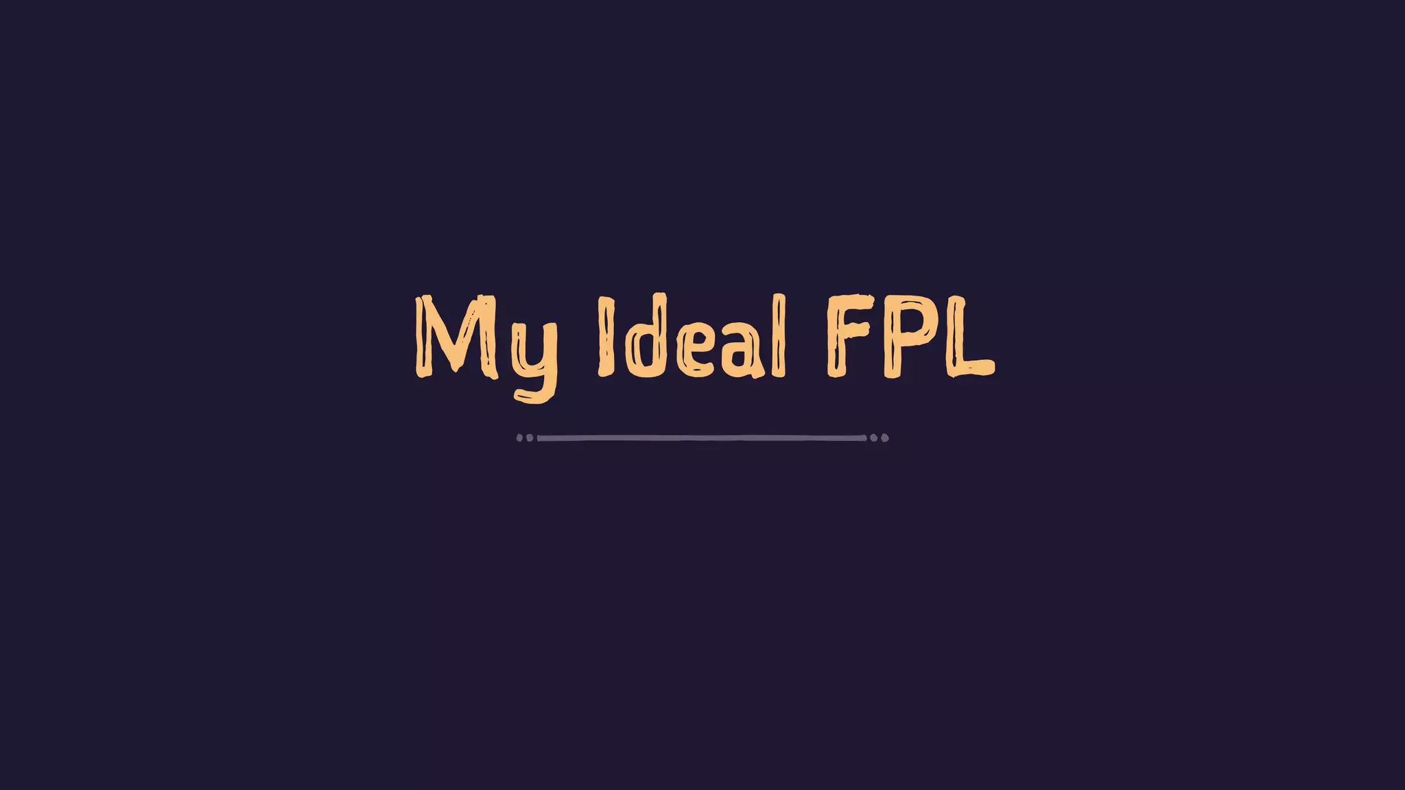 My Ideal FPL
 