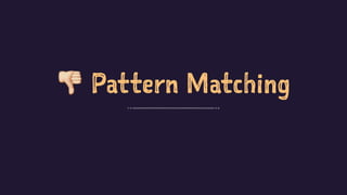 ! Pattern Matching
 