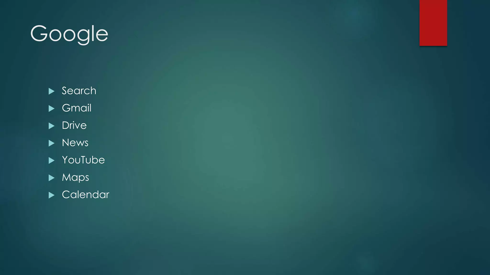 Google
Search
Gmail
Drive
News
YouTube
Maps
Calendar