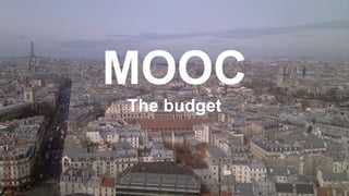 MOOC
The budget
 