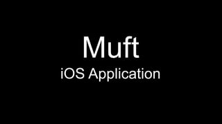 Muft
iOS Application
 