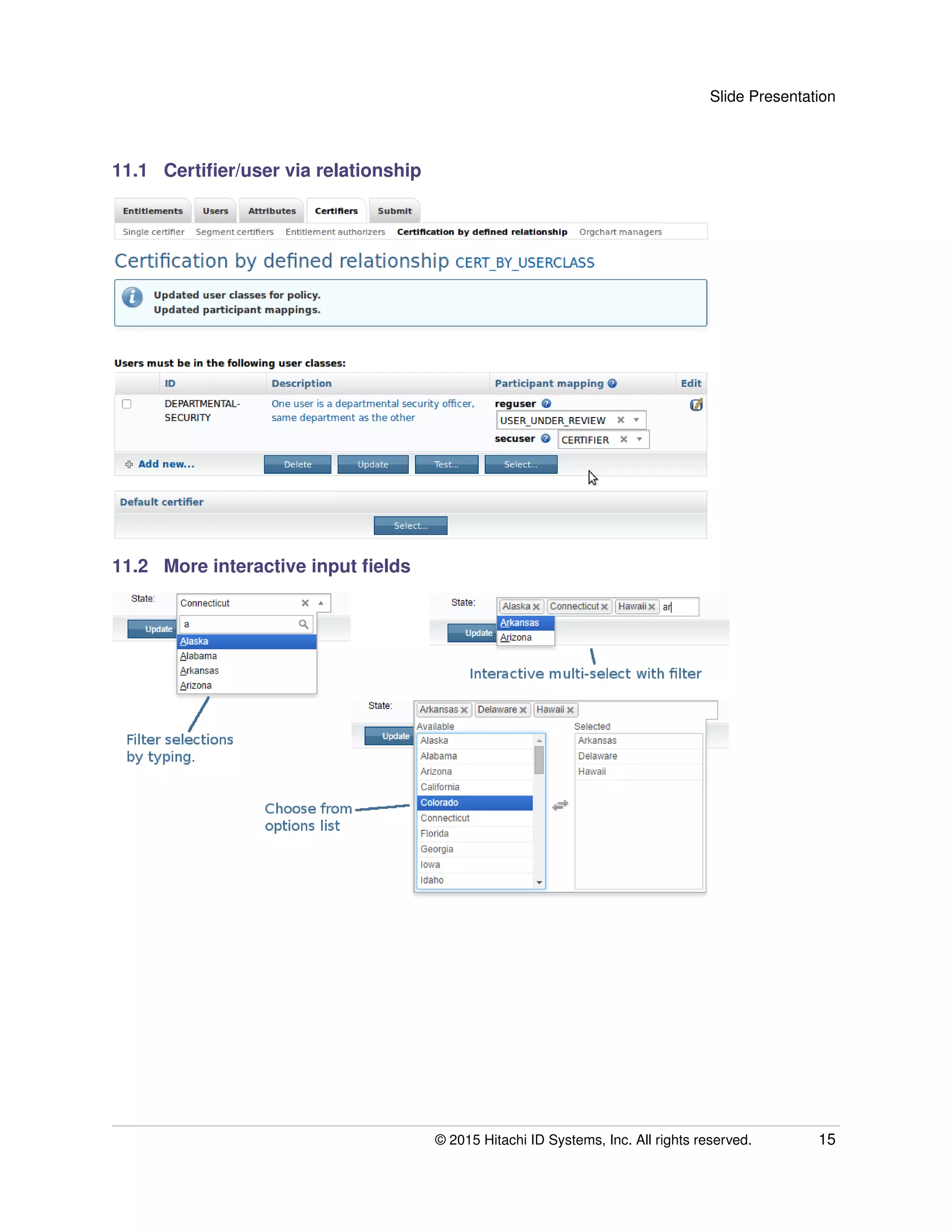 Slide Presentation
11.1 Certiﬁer/user via relationship
11.2 More interactive input ﬁelds
© 2015 Hitachi ID Systems, Inc. All rights reserved. 15
 