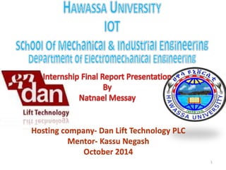 1
Hosting company- Dan Lift Technology PLC
Mentor- Kassu Negash
October 2014
 
