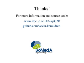 Thanks!
For more information and source code:
www.doc.ic.ac.uk/~kpk09/
github.com/kevin-keraudren
 