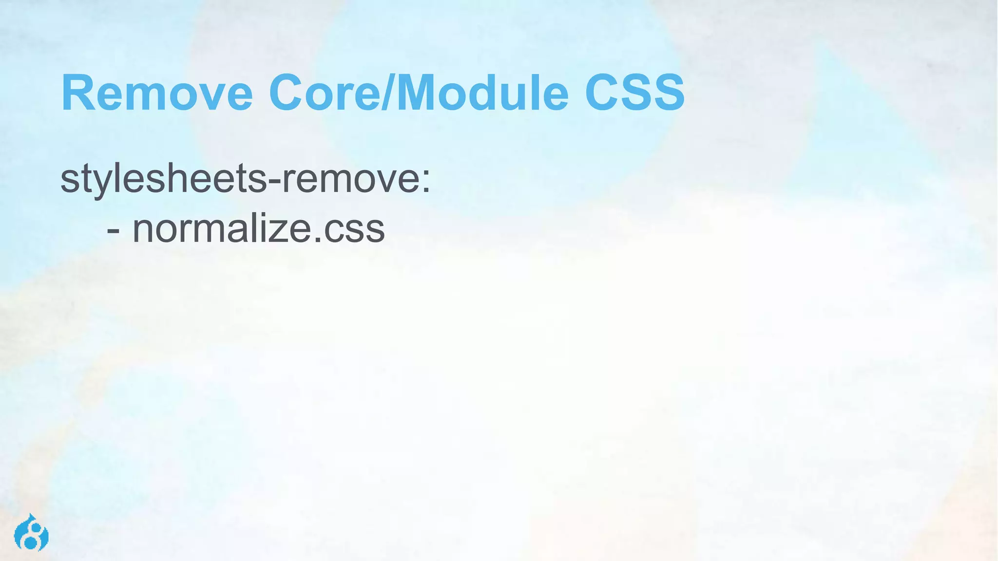 Remove Core/Module CSS
stylesheets-remove:
- normalize.css
 