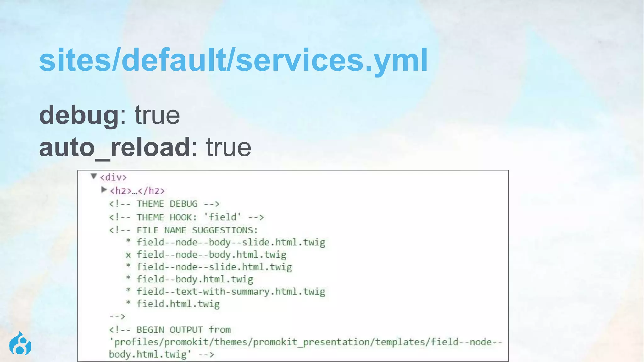 sites/default/services.yml
debug: true
auto_reload: true
 