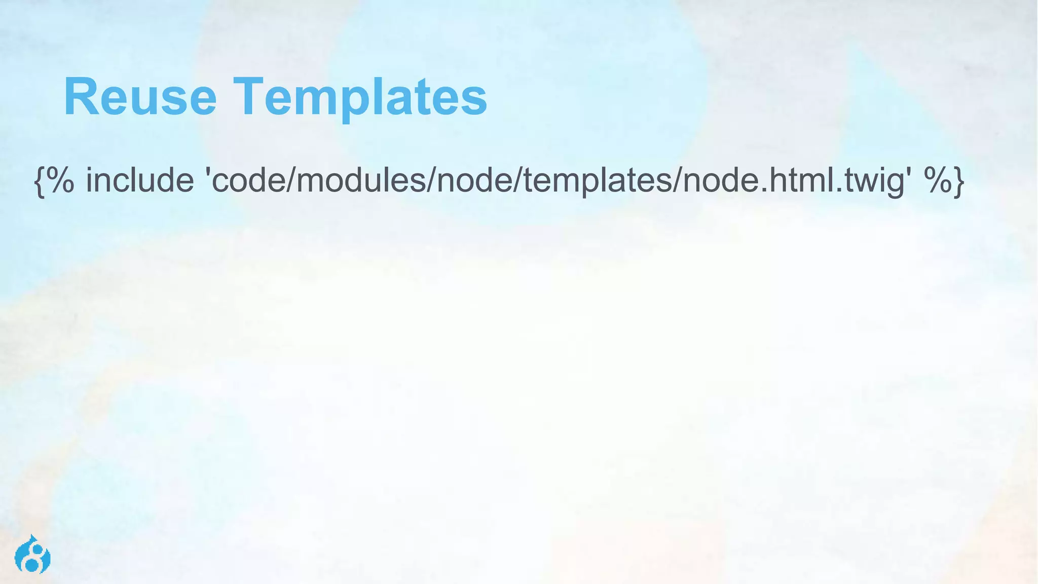 Reuse Templates
{% include 'code/modules/node/templates/node.html.twig' %}
 