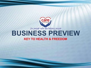 BUSINESS PREVIEW
KEY TO HEALTH & FREEDOM
for people who likehelping people
 