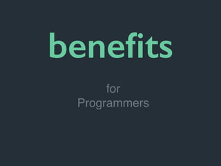 beneﬁts
for
Programmers
 