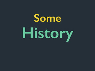 History
Some
 