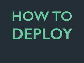 HOW TO
DEPLOY
 