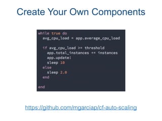 Create Your Own Components
https://github.com/mgarciap/cf-auto-scaling
 