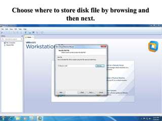 Choose where to store disk file by browsing and
then next.
 