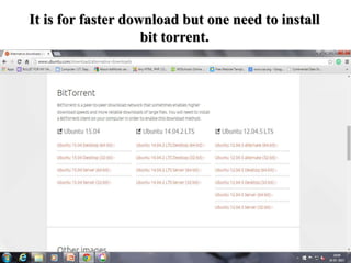 It is for faster download but one need to install
bit torrent.
 