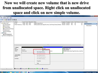 Now we will create new volume that is new drive
from unallocated space. Right click on unallocated
space and click on new simple volume.
 