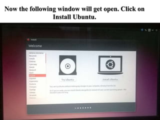 Now the following window will get open. Click on
Install Ubuntu.
 