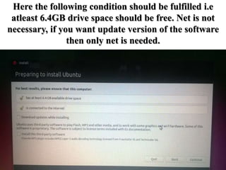 Here the following condition should be fulfilled i.e
atleast 6.4GB drive space should be free. Net is not
necessary, if you want update version of the software
then only net is needed.
 