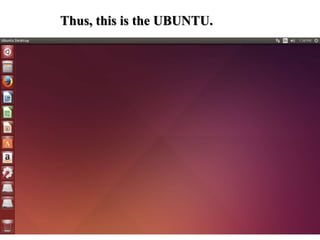 Thus, this is the UBUNTU.
 