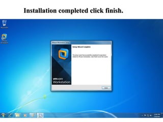 Installation completed click finish.
 