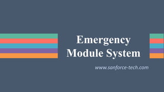 Emergency
Module System
www.sanforce-tech.com
 
