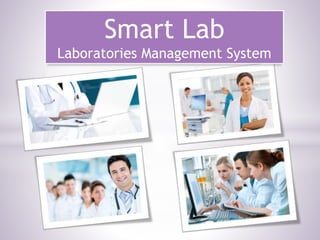 Smart Lab
Laboratories Management System
 